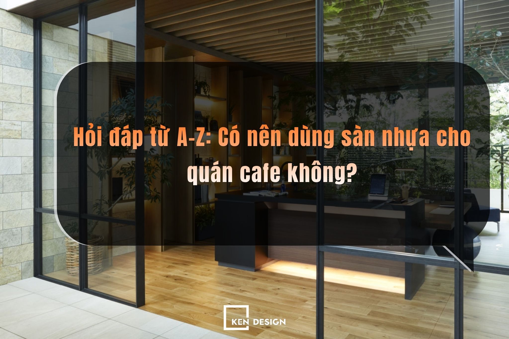 Hỏi đáp từ A-Z: Có nên dùng sàn nhựa cho quán cafe không?
